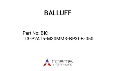 BIC 1I3-P2A15-M30MM3-BPX0B-050									